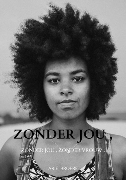 Zonder jou , Zonder een vrouw.., Arie Broere - Paperback - 9789464056211