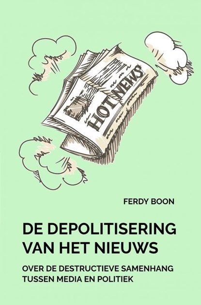 De depolitisering van het nieuws, Ferdy Boon - Ebook - 9789464056754