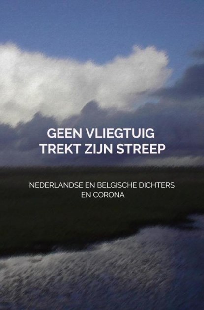 Geen vliegtuig trekt zijn streep, Dichters Uit Nederland En België En Corona - Paperback - 9789464057324