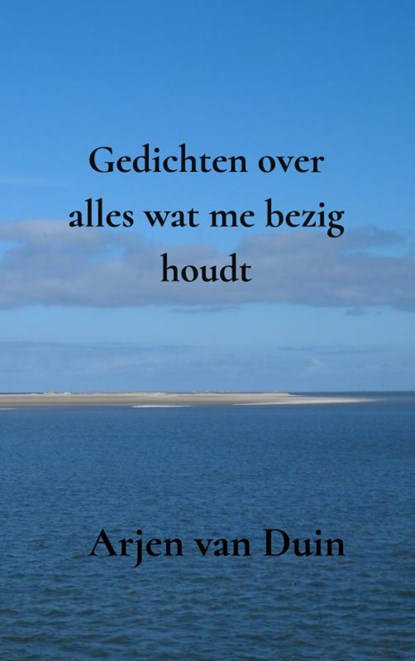 Gedichten over alles wat me bezig houdt, Arjen Van Duin - Paperback - 9789464057737