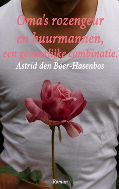 Oma's rozengeur en buurmannen., Astrid den Boer-Hasenbos - Paperback - 9789464059694