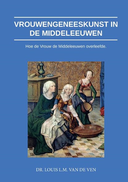 Vrouwengeneeskunst in de middeleeuwen, Louis L.M. van de Ven - Gebonden - 9789464060577