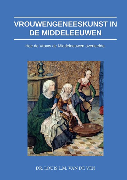 Vrouwengeneeskunst in de middeleeuwen, Louis L.M. van de Ven - Ebook - 9789464061024