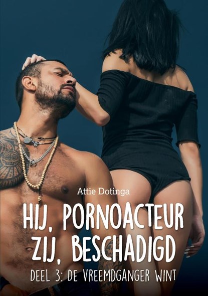 Hij pornoacteur. Zij Beschadigd 3, Attie Dotinga - Paperback - 9789464063219
