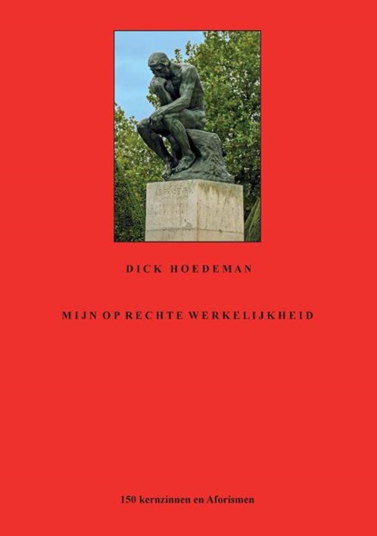 Mijn oprechte werkelijkheid, Dick Hoedeman - Paperback - 9789464064124