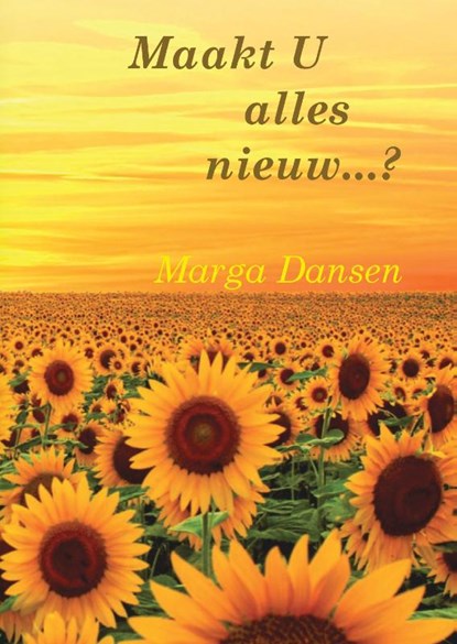 Maakt U alles nieuw...?, M. T. Dansen - Gebonden - 9789464066418