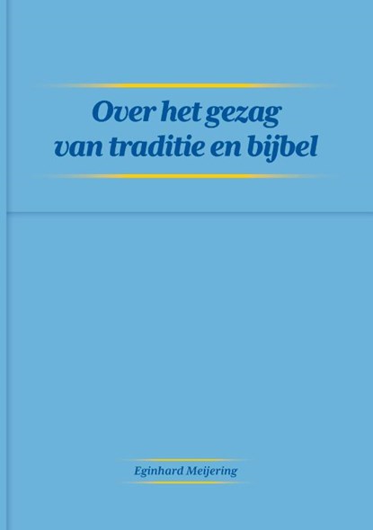 Over het gezag van traditie en bijbel, Eginhard Meijering - Paperback - 9789464069341