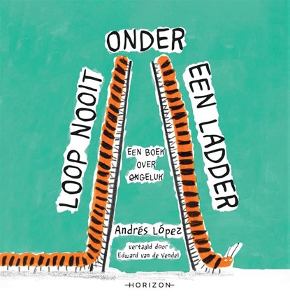 Loop nooit onder een ladder, Andrés López - Gebonden - 9789464104066