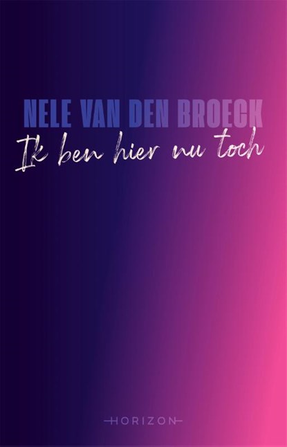 Ik ben hier nu toch, Nele Van den Broeck - Paperback - 9789464106985