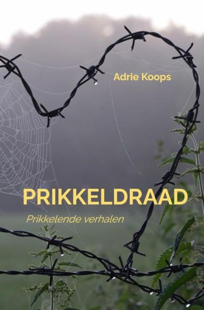 Prikkeldraad, Adrie Koops - Paperback - 9789464180466