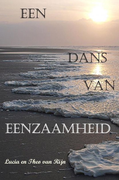 Een dans van eenzaamheid, Lucia en Theo van Rijn - Ebook - 9789464182354