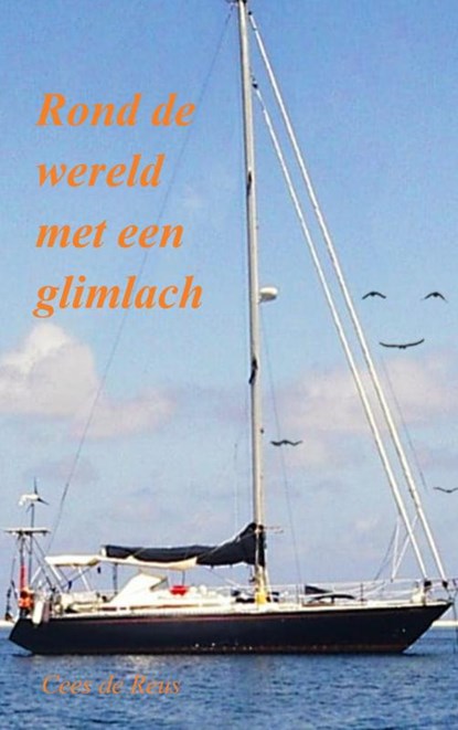 Rond de wereld met een glimlach, Cees de Reus - Paperback - 9789464182361