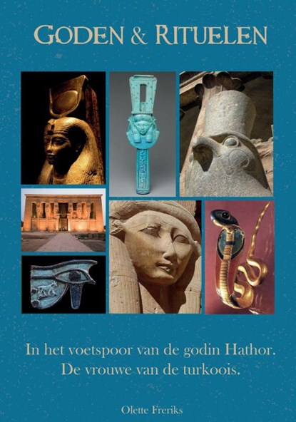 Goden & rituelen: In de voetstappen van de godin Hathor, Olette Freriks - Gebonden - 9789464182378