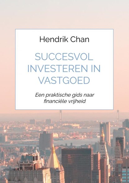 Succesvol investeren in vastgoed, Hendrik Chan - Paperback - 9789464182392