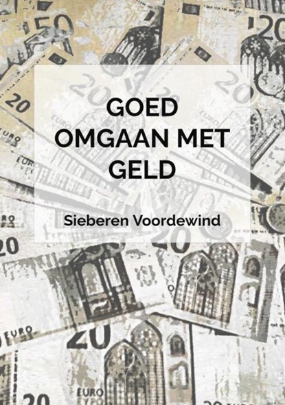 GOED OMGAAN MET GELD, Sieberen Voordewind - Paperback - 9789464182613