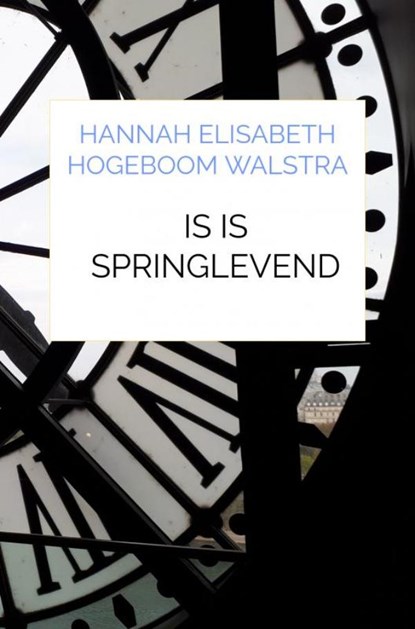 IS is springlevend, Hannah Elisabeth Hogeboom Walstra - Paperback - 9789464183276