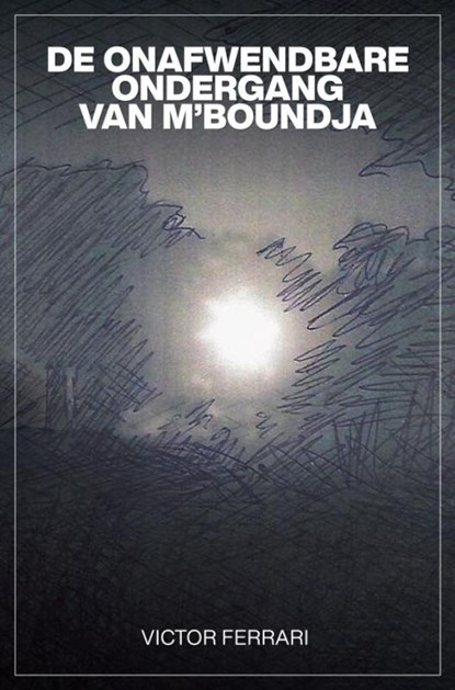 DE ONAFWENDBARE ONDERGANG VAN M'BOUNDJA, Victor FERRARI - Paperback - 9789464183344