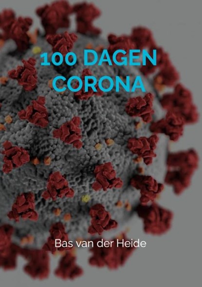 100 dagen corona, Bas Van der Heide - Paperback - 9789464183863
