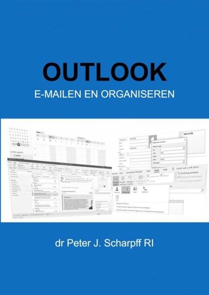 Outlook E-mailen en organiseren, Dr Peter J. Scharpff RI - Paperback - 9789464187403