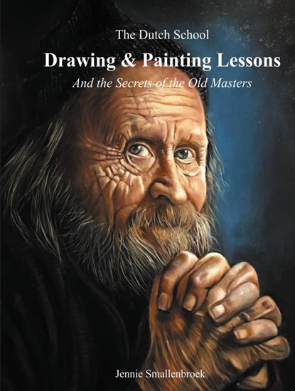 The Dutch School - Painting & Drawing Lessons, Jennie Smallenbroek - Gebonden - 9789464187557