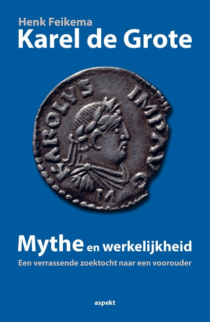 Karel de grote Mythe en werkelijkheid, Henk Feikema - Ebook - 9789464245561