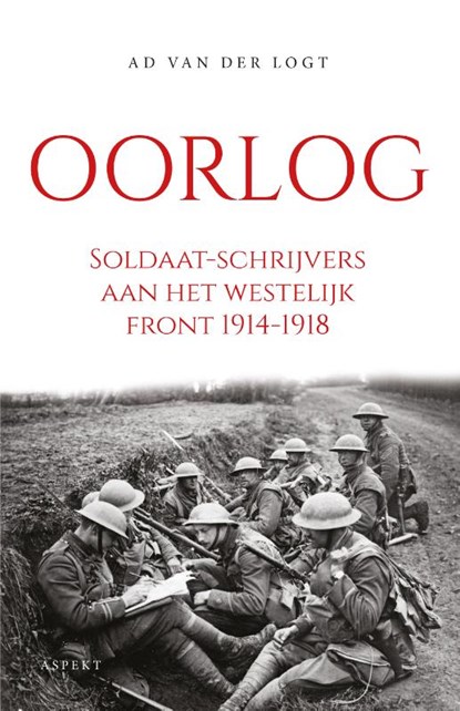 Oorlog. Soldaat-schrijvers aan het westelijk front 1914-1918, Ad van der Logt - Paperback - 9789464249194