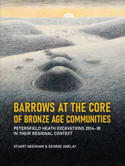 Barrows at the Core of Bronze Age Communities, Stuart Needham ; George Anelay - Paperback - 9789464260434