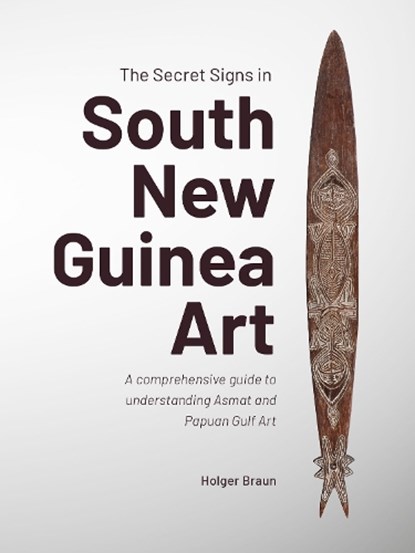 The Secret Signs in South New Guinea Art, Holger Braun - Paperback - 9789464262667