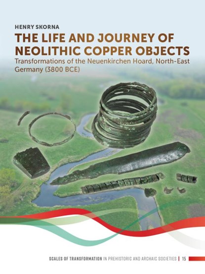The Life and Journey of Neolithic Copper Objects, Henry Skorna - Paperback - 9789464270303