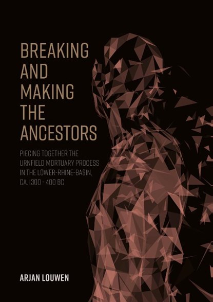Breaking and making the ancestors, Arjan Louwen - Gebonden - 9789464280012