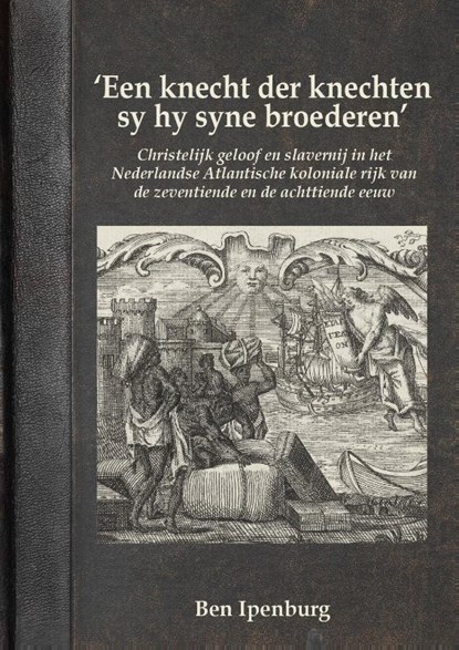 ‘Een knecht der knechten sy hy syne broederen’, Ben Ipenburg - Gebonden - 9789464280708