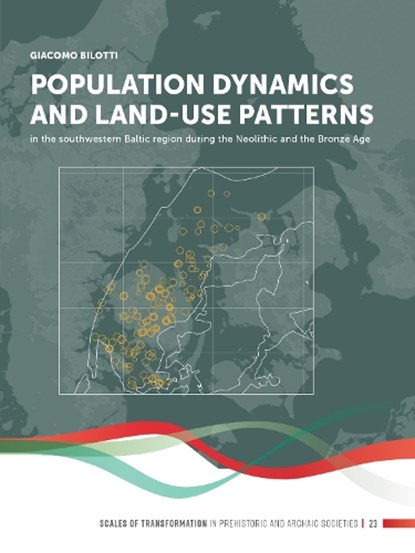 Population dynamics and land-use patterns in the southwestern Baltic region during the Neolithic and the Bronze Age, Giacomo Bilotti - Gebonden - 9789464281156