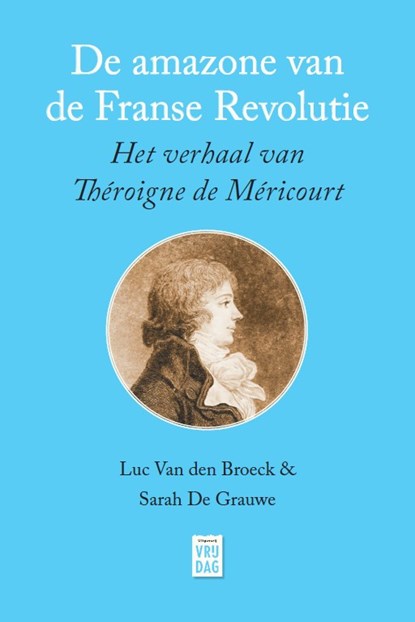 De amazone van de Franse Revolutie, Luc Van den Broeck ; Sarah De Grauwe - Paperback - 9789464341591
