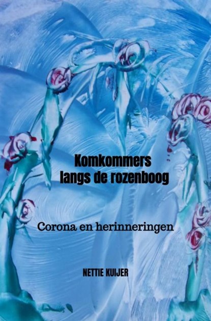 Komkommers langs de rozenboog, Nettie Kuijer - Paperback - 9789464350944