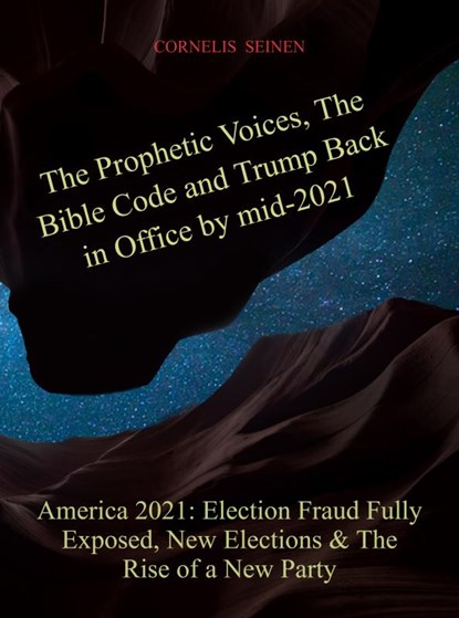 The Prophetic Voices, The Bible Code and Trump Back in Office by mid-2021, Cornelis Seinen - Paperback - 9789464351323