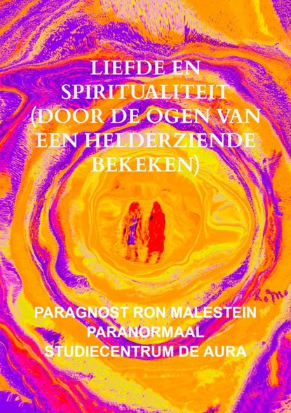 Liefde en spiritualiteit (door de ogen van een helderziende bekeken), Paragnost Ron Malestein Den Haag - Paperback - 9789464352382