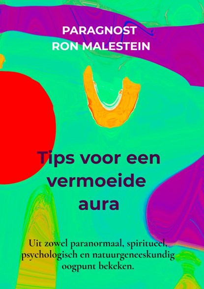 Tips voor een vermoeide aura, Paragnost Ron Malestein Den Haag - Paperback - 9789464352405