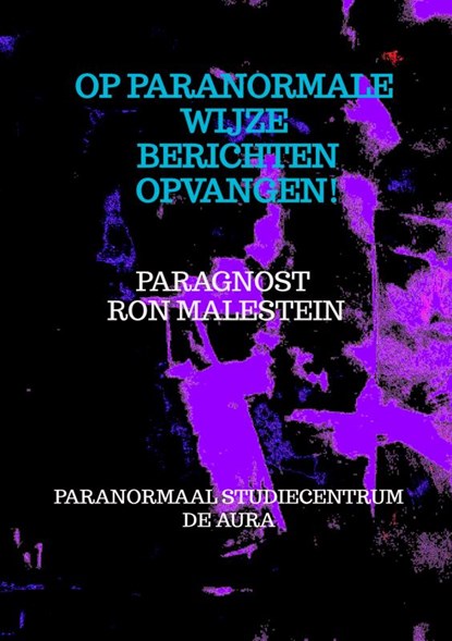 Op paranormale wijze berichten opvangen!, Paragnost Ron Malestein Den Haag - Paperback - 9789464352412