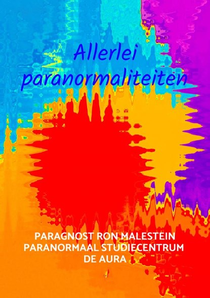 Allerlei paranormaliteiten, Paragnost Ron Malestein Den Haag - Paperback - 9789464352436