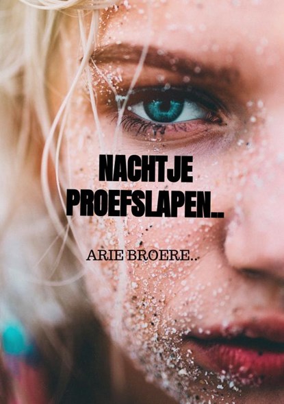 Nachtje proefslapen.., Arie Broere - Paperback - 9789464352757