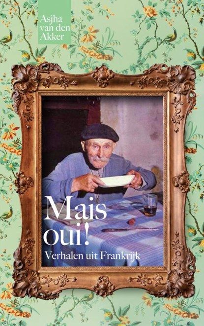 Mais oui! Verhalen uit Frankrijk, Asjha van den Akker - Paperback - 9789464353303