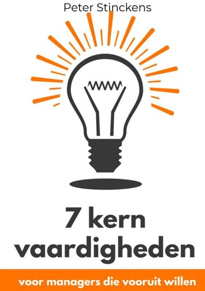 7 kern vaardigheden voor managers die vooruit willen, Peter Stinckens - Paperback - 9789464353655