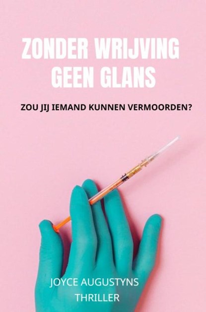 Zonder wrijving geen glans, Joyce Augustyns - Paperback - 9789464354157
