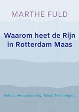Waarom heet de Rijn in Rotterdam Maas - Marthe Fuld - 9789464354713