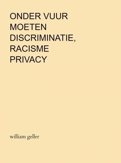Onder Vuur moeten Discriminatie, Racisme en Privacy, William Geller - Paperback - 9789464354805