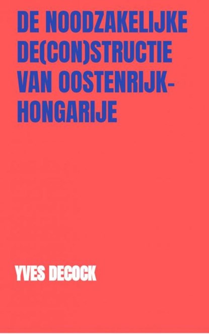 De Noodzakelijke De(con)structie van Oostenrijk-Hongarije, Yves Decock - Paperback - 9789464355598