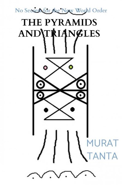 The Pyramids and Triangles, Murat Tanta - Ebook - 9789464355987