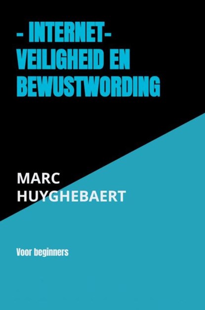 - Internet- Veiligheid en bewustwording, Marc Huyghebaert - Paperback - 9789464356007