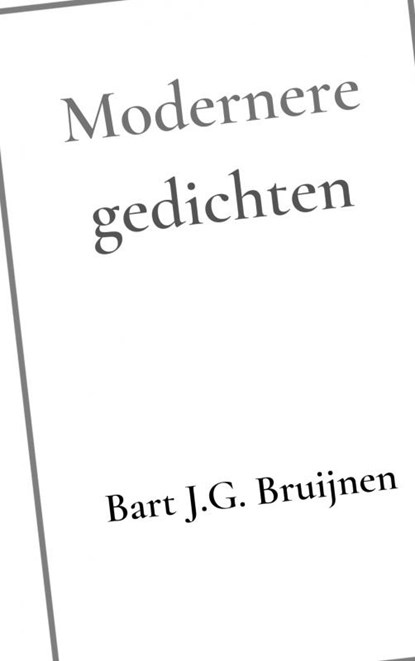Modernere gedichten, Bart J.G. Bruijnen - Paperback - 9789464357226