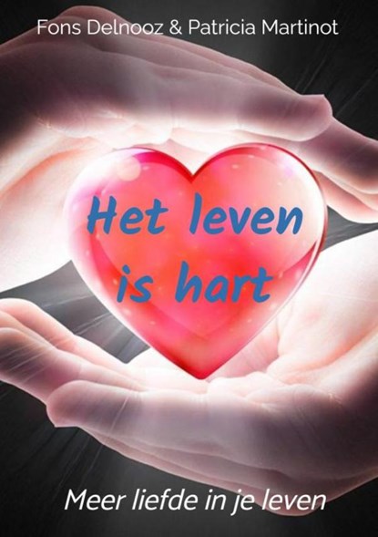 Het leven is hart, Fons Delnooz Patricia Martinot - Paperback - 9789464357479